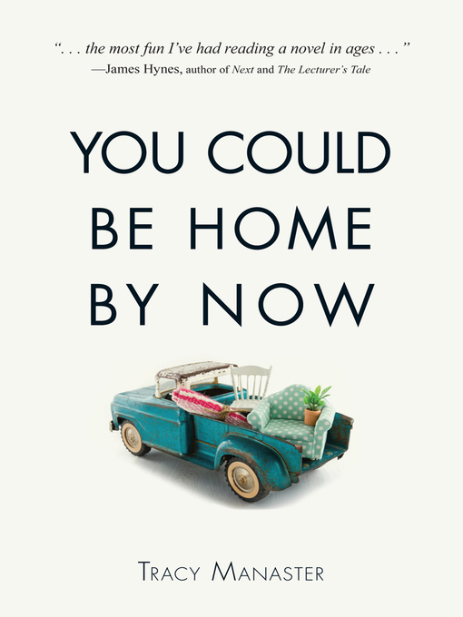 Title details for You Could Be Home by Now by Tracy Manaster - Available